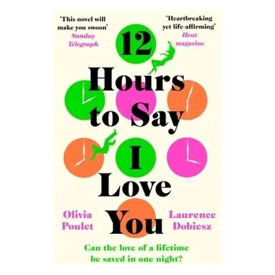 12 Hours To Say I Love You - Poulet, Olivia a Dobiesz, Laurence