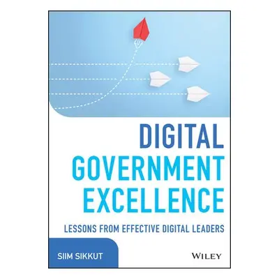 Digital Government Excellence - Sikkut, Siim (Princeton University a University of London)