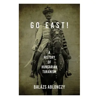 Go East! - Ablonczy, Balazs