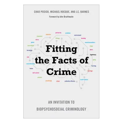 Fitting the Facts of Crime - Posick, Chad a Rocque, Michael a Barnes, J.C.