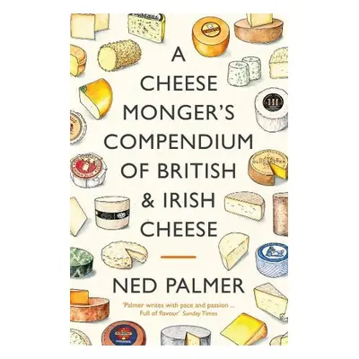 Cheesemonger's Compendium of British a Irish Cheese - Palmer, Ned