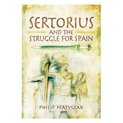 Sertorius and the Struggle for Spain - Matyszak, Philip