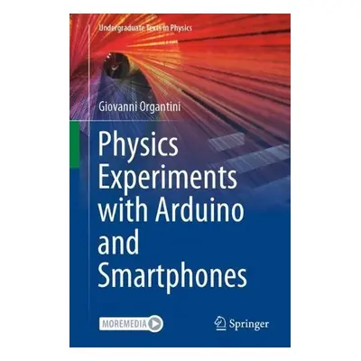 Physics Experiments with Arduino and Smartphones - Organtini, Giovanni