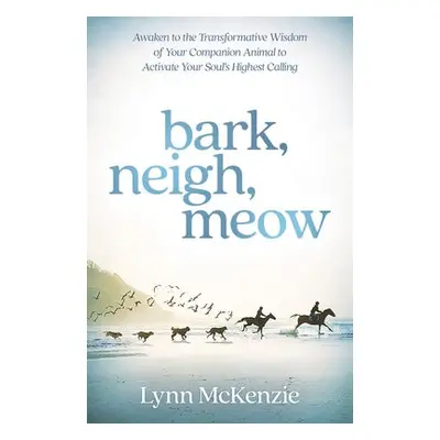 Bark, Neigh, Meow - McKenzie, Lynn