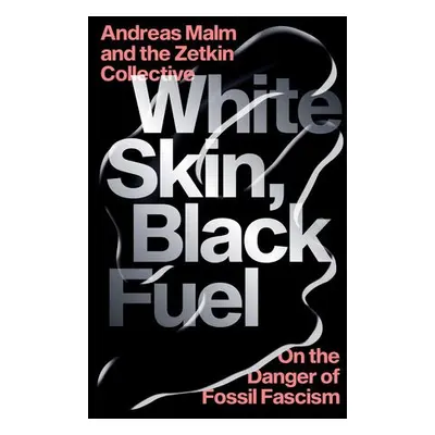 White Skin, Black Fuel - Malm, Andreas a Collective, The Zetkin