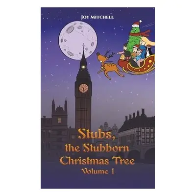 Stubs, the Stubborn Christmas Tree - Volume 1 - Mitchell, Joy