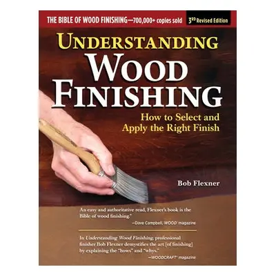 Understanding Wood Finishing, 3rd Revised Edition - Flexner, Bob