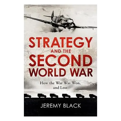 Strategy and the Second World War - Black, Jeremy