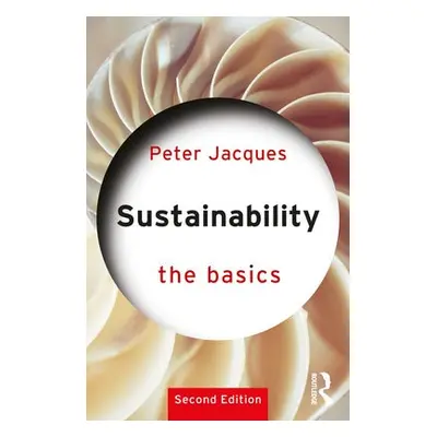 Sustainability: The Basics - Jacques, Peter (University of Central Florida, USA)