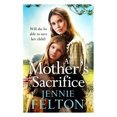 Mother's Sacrifice - Felton, Jennie