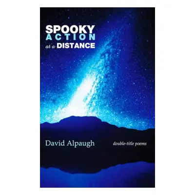 Spooky Action at a Distance - Alpaugh, David