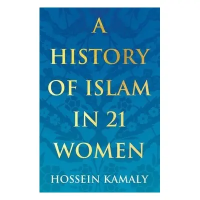 History of Islam in 21 Women - Kamaly, Hossein