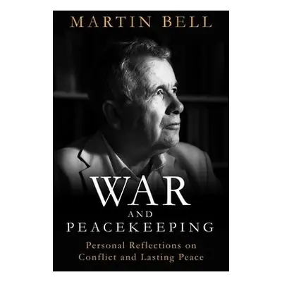 War and Peacekeeping - Bell, Martin