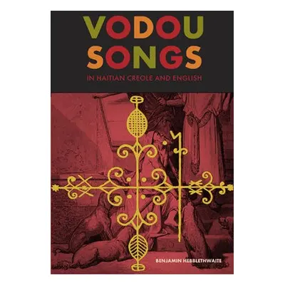 Vodou Songs in Haitian Creole and English - Hebblethwaite, Benjamin