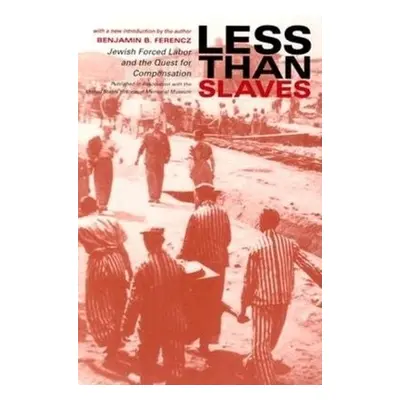 Less Than Slaves - Ferencz, Benjamin B.