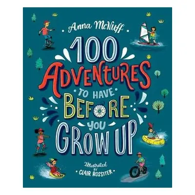 100 Adventures to Have Before You Grow Up - McNuff, Anna