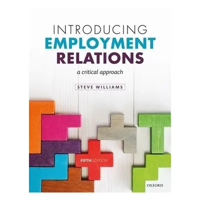 Introducing Employment Relations - Williams, Steve (Reader in Employment Relations, Reader in Em