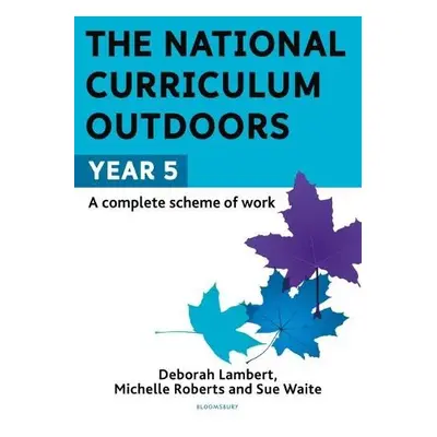 National Curriculum Outdoors: Year 5 - Waite, Sue a Roberts, Michelle a Lambert, Deborah