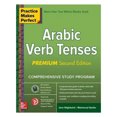 Practice Makes Perfect: Arabic Verb Tenses, Premium Second Edition - Wightwick, Jane