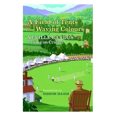 Field of Tents and Waving Colours - Cardus, Neville