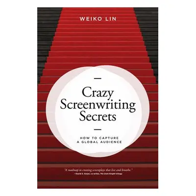 Crazy Screenwriting Secrets - Lin, Weiko