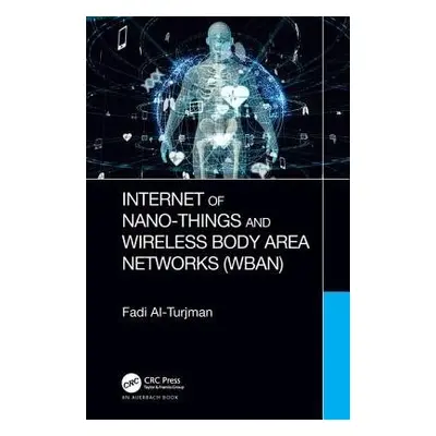 Internet of Nano-Things and Wireless Body Area Networks (WBAN) - Al-Turjman, Fadi (Near East Uni