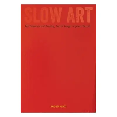 Slow Art - Reed, Arden