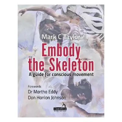 Embody the Skeleton - Taylor, Mark