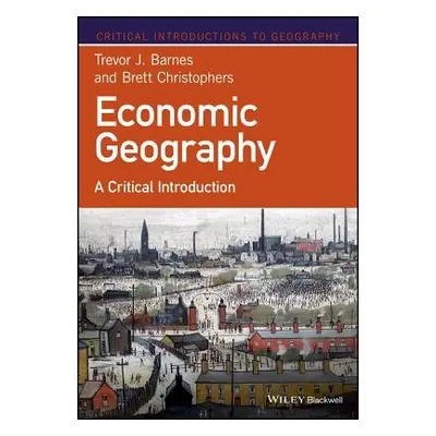 Economic Geography - Barnes, Trevor J. (University of British Columbia) a Christophers, Brett (U