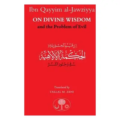 Ibn Qayyim al-Jawziyya on Divine Wisdom and the Problem of Evil - al-Jawziyya, Ibn Qayyim