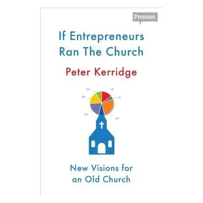 If Entrepreneurs Ran the Church - Kerridge, Peter