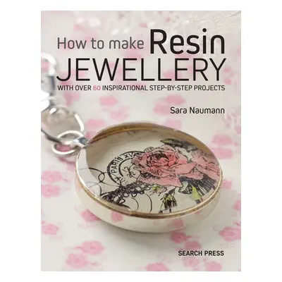 How to Make Resin Jewellery - Naumann, Sara