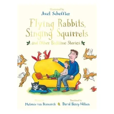 Flying Rabbits, Singing Squirrels and Other Bedtime Stories - von Bismarck, Melanie