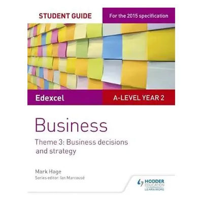 Edexcel A-level Business Student Guide: Theme 3: Business decisions and strategy - Hage, Mark