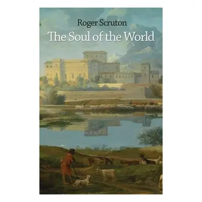 Soul of the World - Scruton, Roger