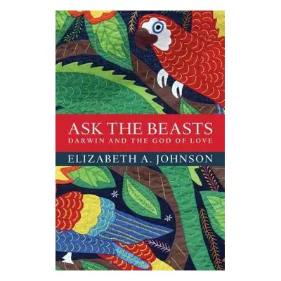 Ask the Beasts: Darwin and the God of Love - Johnson, Elizabeth A.