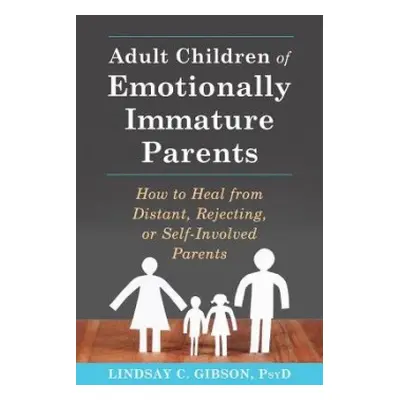 Adult Children of Emotionally Immature Parents - Gibson, Lindsay C