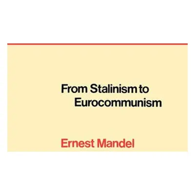 From Stalinism to Eurocommunism - Mandel, Ernest