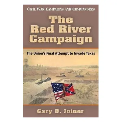 Red River Campaign - Joiner, Gary D.