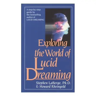 Exploring the World of Lucid Dreaming - LaBerge, Stephen a Rheingold, Howard