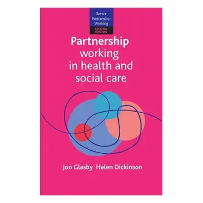 Partnership Working in Health and Social Care - Glasby, Jon (University of Birmingham) a Dickins