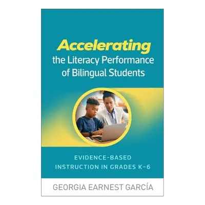 Accelerating the Literacy Performance of Bilingual Students - Garcia, Georgia Earnest (Universit