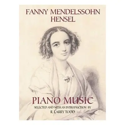 Fanny Mendelssohn Hensel Piano Music - Todd, R. Larry