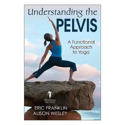 Understanding the Pelvis - Franklin, Eric a Wesley, Alison