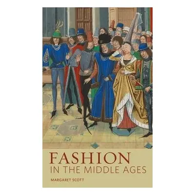 Fashion in the Middle Ages - Scott, Margaret