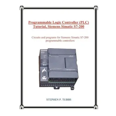 Programmable Logic Controller (Plc) Tutorial, Siemens Simatic S7-200 - Tubbs, Stephen P