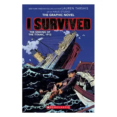 I Survived the Sinking of the Titanic, 1912: A Graphic Novel (I Survived Graphic Novel #1)