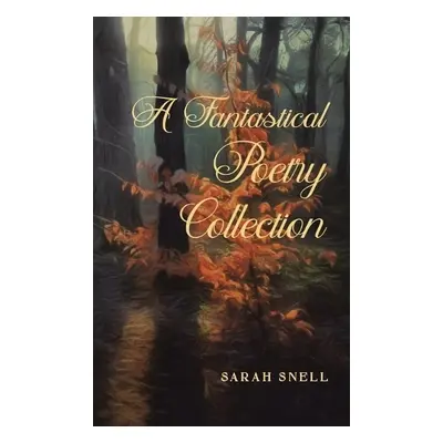 Fantastical Poetry Collection - Snell, Sarah