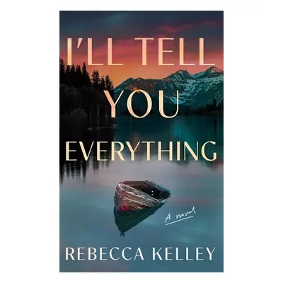 I'll Tell You Everything - Kelley, Rebecca