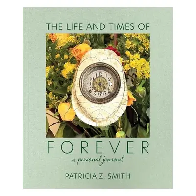 Life and Times of Forever - Smith, Patricia Z